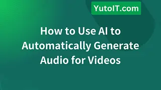 How to Use AI to Automatically Generate Audio for Videos