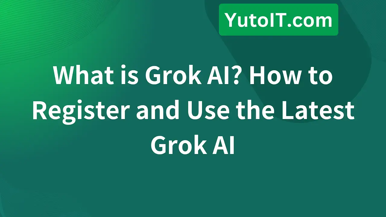 What is Grok AI? Guide on How to Register and Use the Latest Grok AI