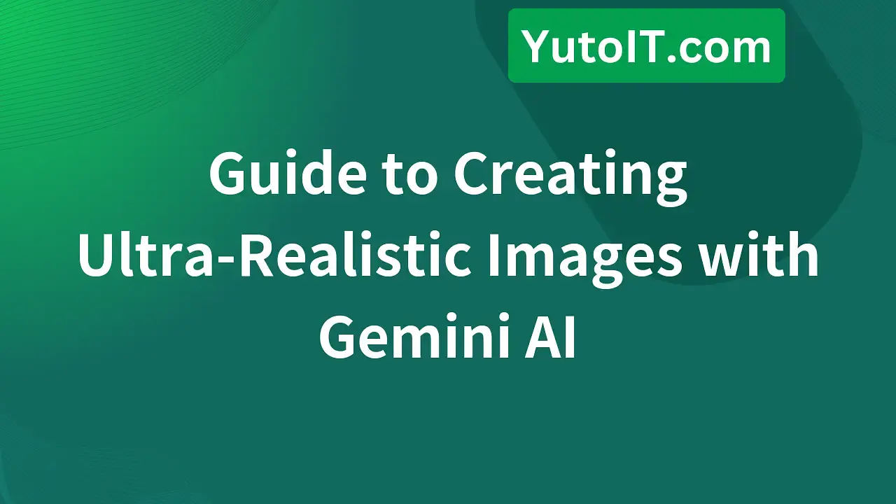 How to Create Ultra-Realistic Images with Gemini AI Easily and Effectively