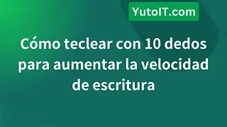 Cómo teclear con 10 dedos para aumentar la velocidad de escritura