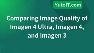 Comparing Image Quality of Imagen 4 Ultra, Imagen 4, and Imagen 3