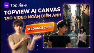 Tạo phim ngắn điện ảnh bằng AI chỉ với 1 prompt cùng TopView Canvas & Seedance 2.0