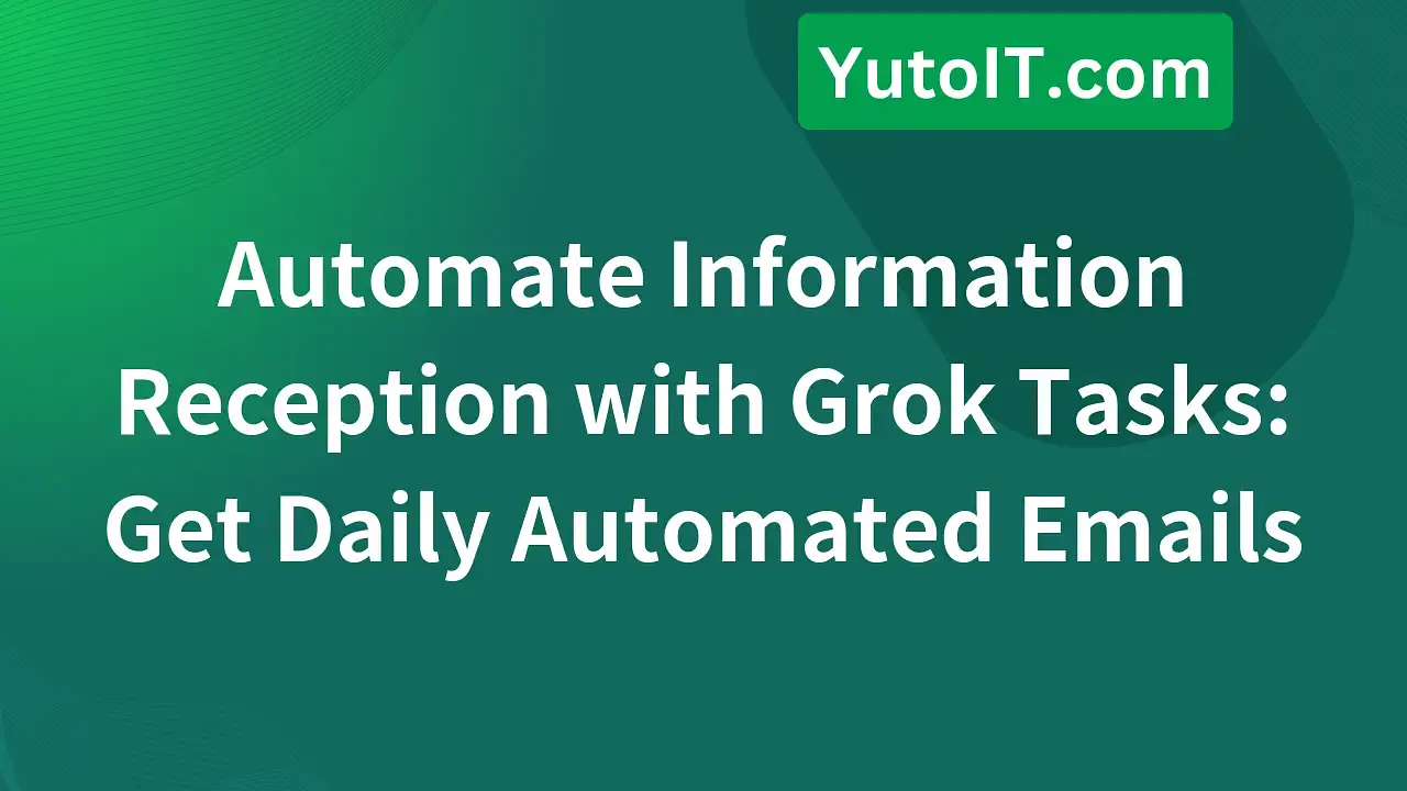 How to Use Grok Tasks: Automate Tasks and Send Daily Emails Automatically