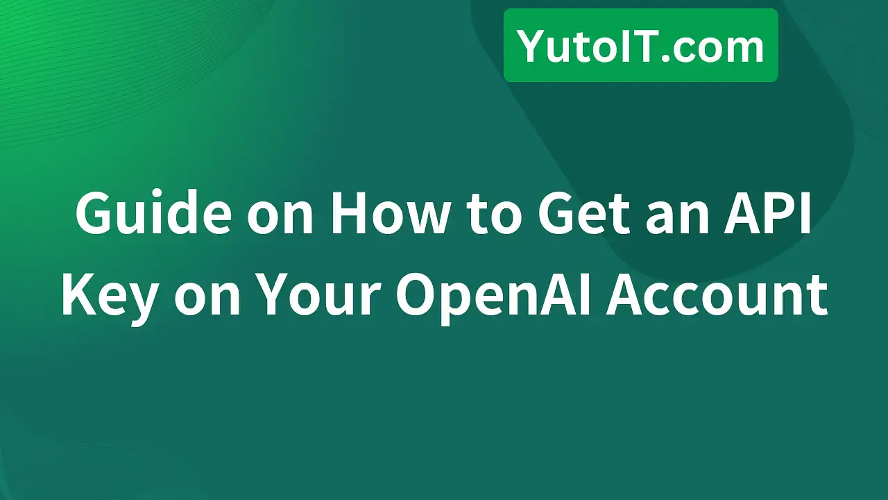 How to Get an API Key on Your OpenAI Account Quickly