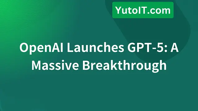 OpenAI Launches GPT-5: A Massive Breakthrough