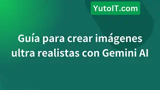 Guía para crear imágenes ultra realistas con Gemini AI