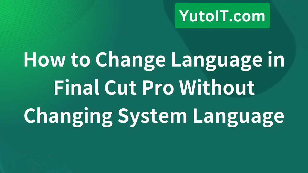 How to Change Language in Final Cut Pro on MacBook Easily