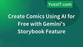 Create Comics Using AI for Free with Gemini's Storybook Feature