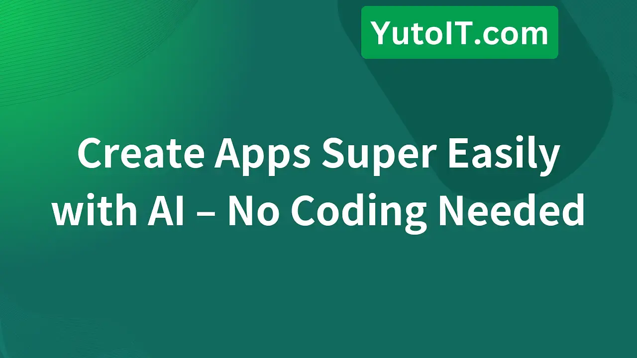 Create Apps with AI Super Easily in 1 Minute – No Coding Knowledge Required