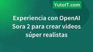 Experiencia con OpenAI Sora 2 para crear videos súper realistas