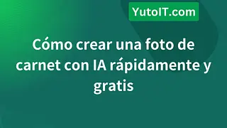 Cómo crear una foto de carnet con IA rápidamente y gratis