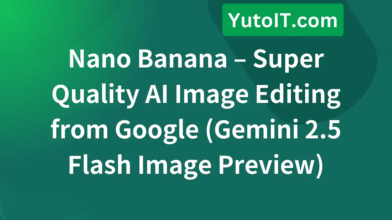 Nano Banana - Google's Super Powerful AI Image Editing Model