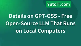 Details on GPT-OSS - Free Open-Source LLM That Runs on Local Computers