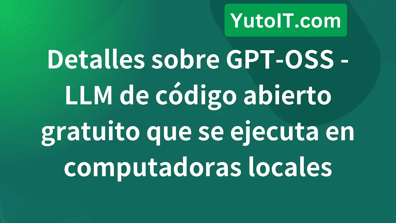 OpenAI lanza GPT-OSS - LLM de código abierto gratuito que se ejecuta en computadoras locales