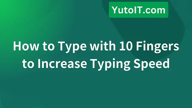 How to Type with 10 Fingers to Increase Typing Speed