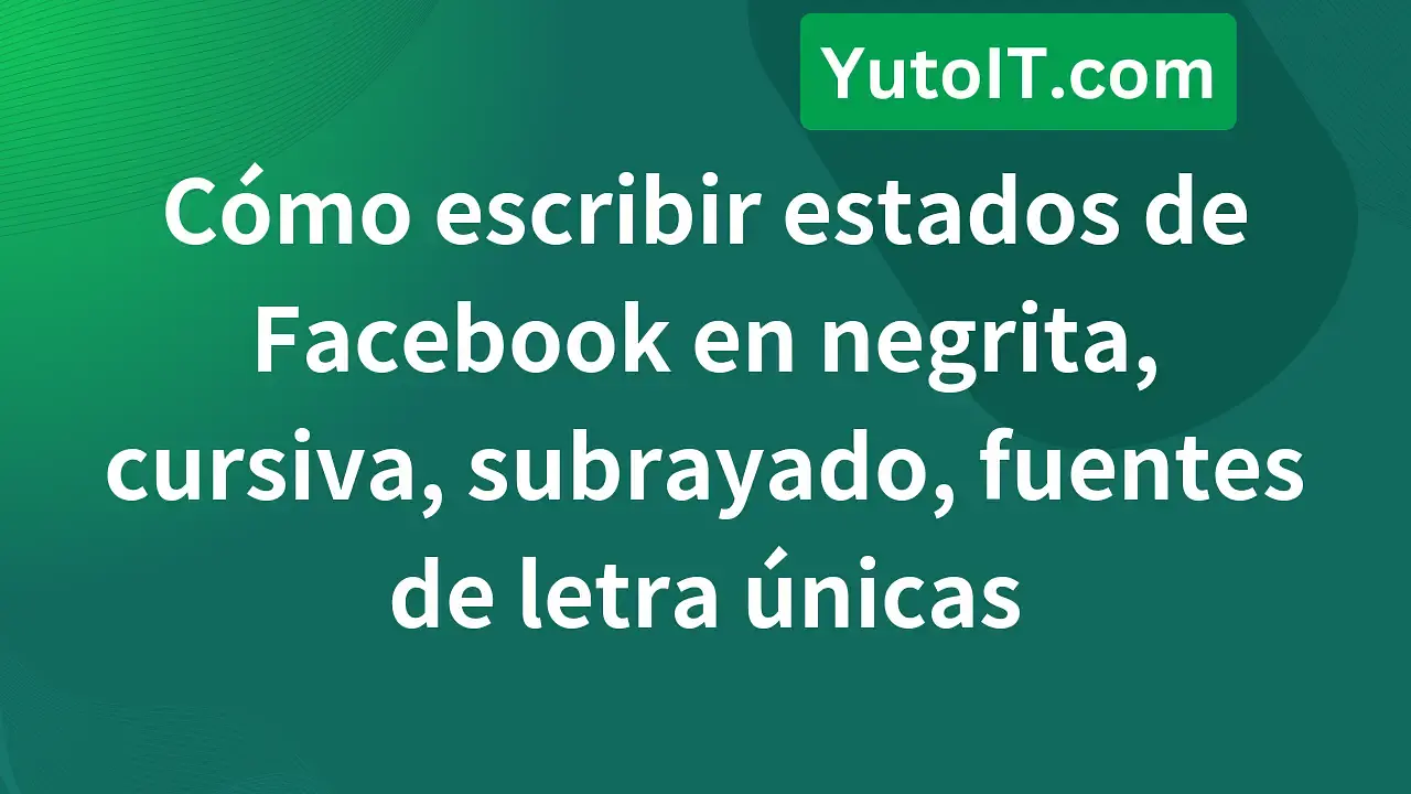 Cómo escribir texto en negrita, cursiva, subrayado en Facebook de forma muy fácil