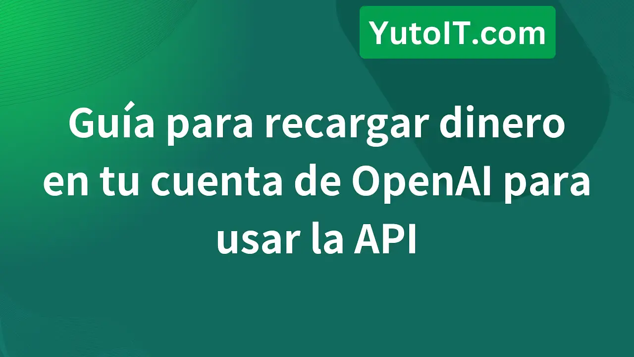 Guía detallada sobre cómo recargar dinero para usar la API de OpenAI (ChatGPT)