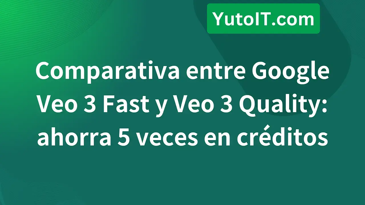 Comparativa Google Veo 3 Fast vs. Veo 3 Quality: ¿cuál es la mejor opción para crear videos con IA?