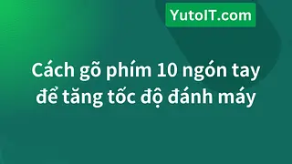 Cách gõ phím 10 ngón tay để tăng tốc độ đánh máy