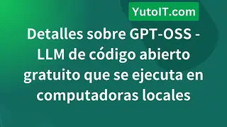 Detalles sobre GPT-OSS - LLM de código abierto gratuito que se ejecuta en computadoras locales