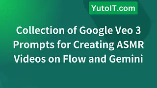 Collection of Google Veo 3 Prompts for Creating ASMR Videos on Flow and Gemini