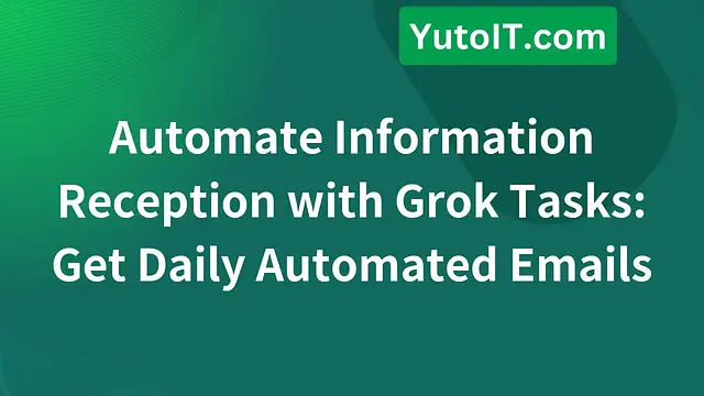 How to Use Grok Tasks: Automate Tasks and Send Daily Emails Automatically
