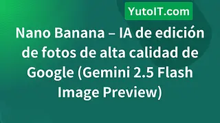 Nano Banana – IA de edición de fotos de alta calidad de Google (Gemini 2.5 Flash Image Preview)